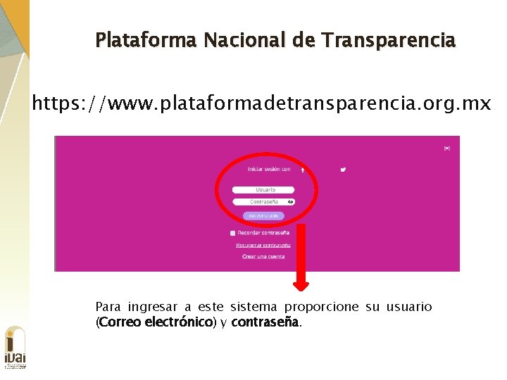 Plataforma Nacional de Transparencia https: //www. plataformadetransparencia. org. mx Para ingresar a este sistema