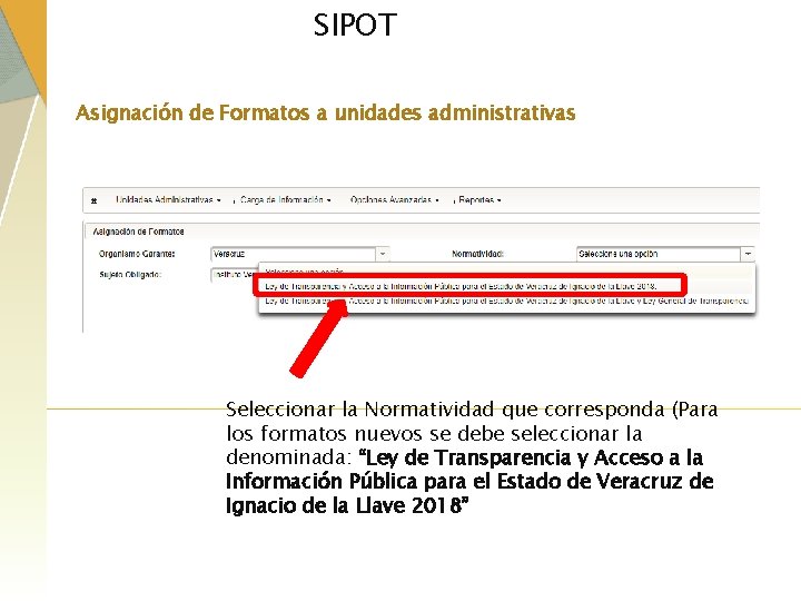 SIPOT Asignación de Formatos a unidades administrativas Seleccionar la Normatividad que corresponda (Para los