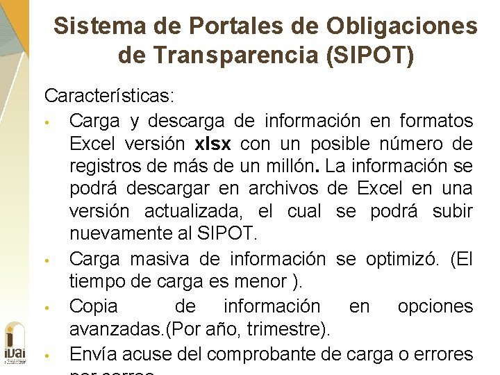 Sistema de Portales de Obligaciones de Transparencia (SIPOT) Características: • Carga y descarga de