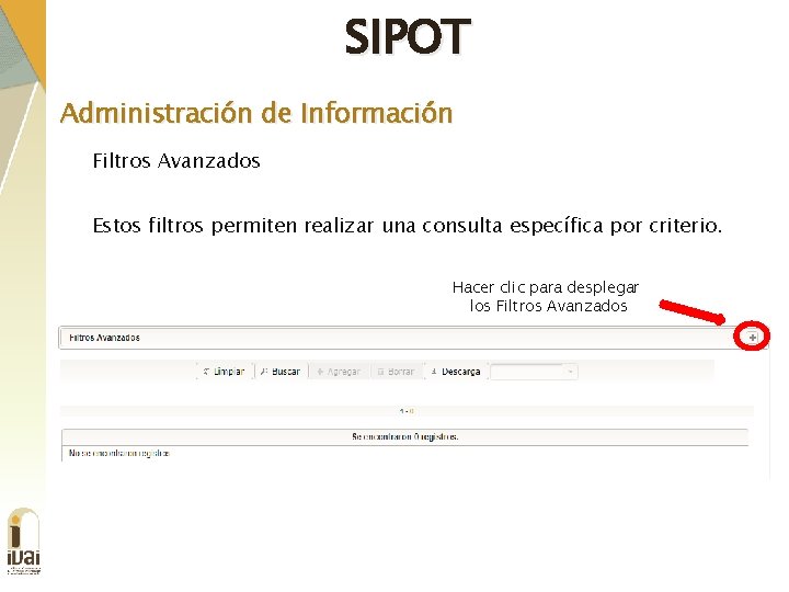 SIPOT Administración de Información Filtros Avanzados Estos filtros permiten realizar una consulta específica por