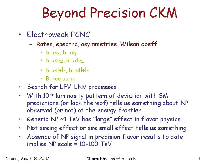 Beyond Precision CKM • Electroweak FCNC – Rates, spectra, asymmetries, Wilson coeff • b