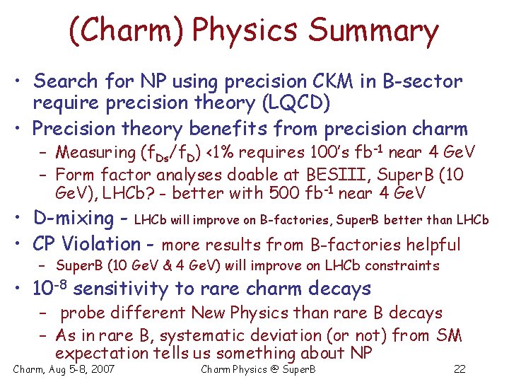 (Charm) Physics Summary • Search for NP using precision CKM in B-sector require precision