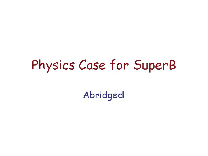 Physics Case for Super. B Abridged! 