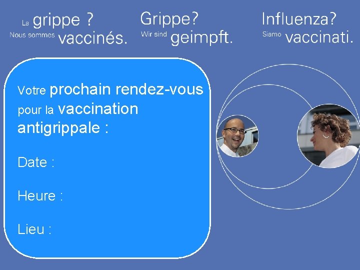 Votre prochain rendez-vous pour la vaccination antigrippale : Date : Heure : Lieu :