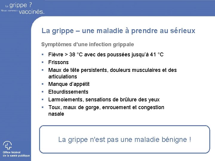 La grippe – une maladie à prendre au sérieux Symptômes d'une infection grippale §