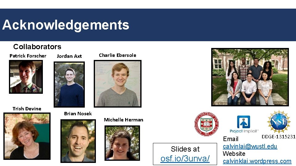 Acknowledgements Collaborators Patrick Forscher Trish Devine Jordan Axt Brian Nosek Charlie Ebersole Michelle Herman