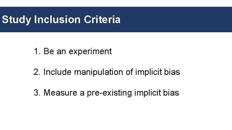 Study Inclusion Criteria 1. Be an experiment 2. Include manipulation of implicit bias 3.