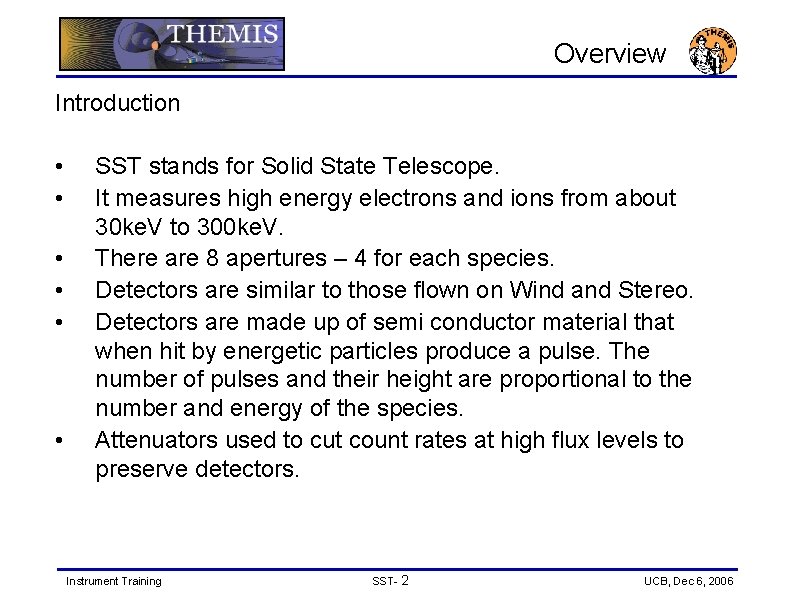 Overview Introduction • • • SST stands for Solid State Telescope. It measures high