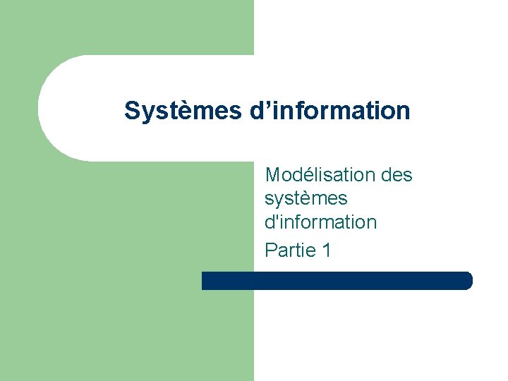 Systèmes d’information Modélisation des systèmes d'information Partie 1 