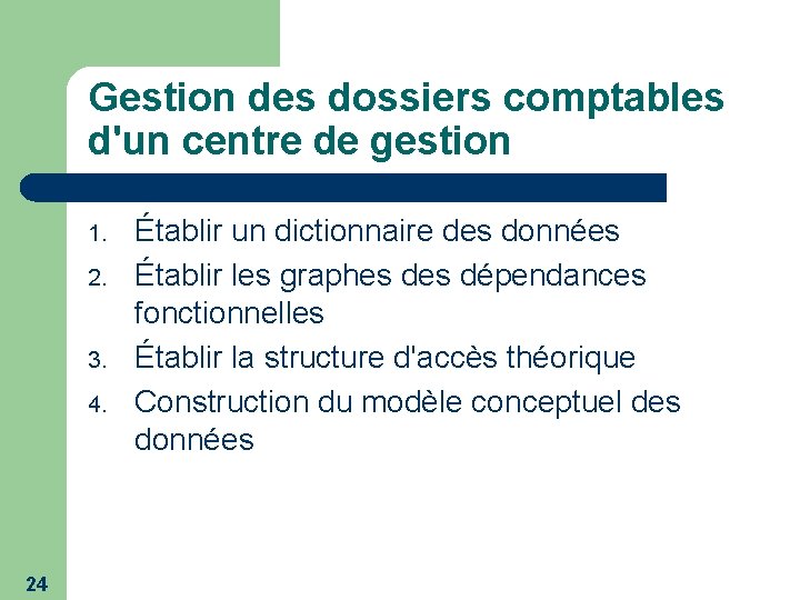 Gestion des dossiers comptables d'un centre de gestion 1. 2. 3. 4. 24 Établir