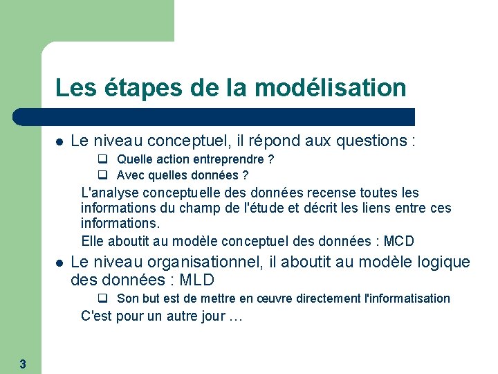 Les étapes de la modélisation l Le niveau conceptuel, il répond aux questions :