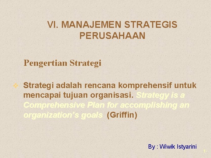 VI. MANAJEMEN STRATEGIS PERUSAHAAN Pengertian Strategi v Strategi adalah rencana komprehensif untuk mencapai tujuan