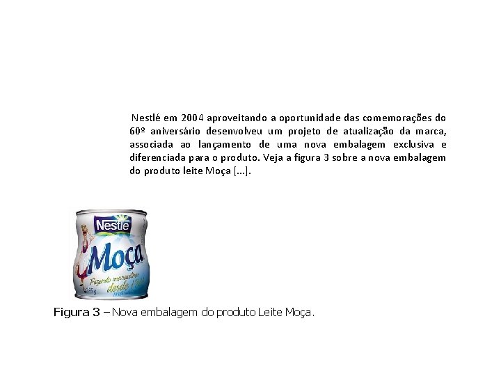 Aspectos gráficos Nestlé em 2004 aproveitando a oportunidade das comemorações do 60º aniversário desenvolveu