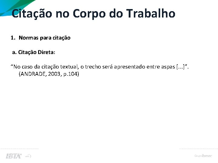 Citação no Corpo do Trabalho 1. Normas para citação a. Citação Direta: “No caso