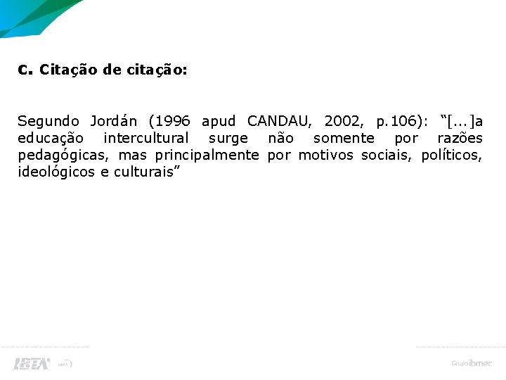 Citação no Corpo do Trabalho c. Citação de citação: Segundo Jordán (1996 apud CANDAU,