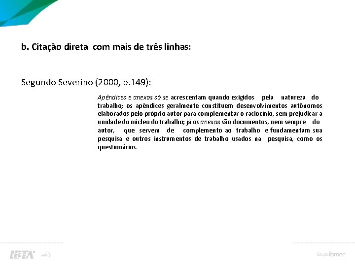 b. Citação direta com mais de três linhas: Segundo Severino (2000, p. 149): Apêndices