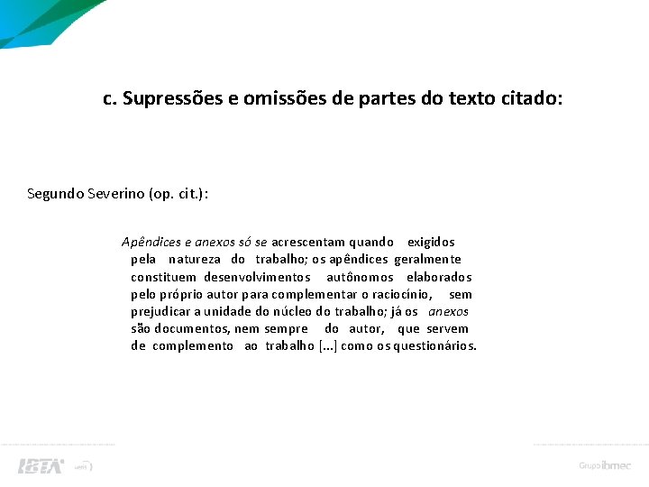 Cc. Supressões e omissões de partes do texto citado: Segundo Severino (op. cit. ):