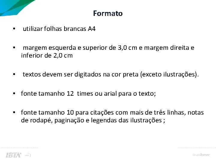 Formato • utilizar folhas brancas A 4 • margem esquerda e superior de 3,