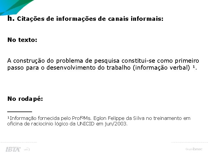 Citação no Corpo do Trabalho h. Citações de informações de canais informais: No texto: