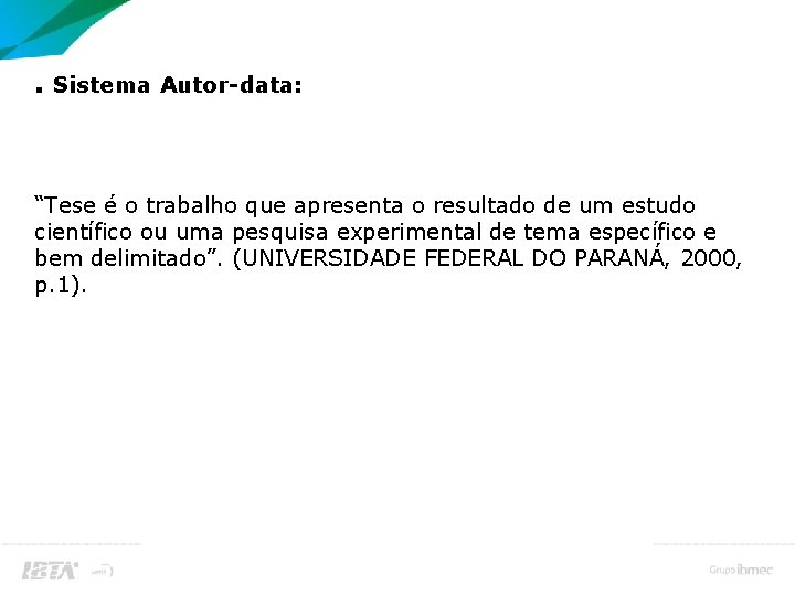 Citação no Corpo do Trabalho. Sistema Autor-data: “Tese é o trabalho que apresenta o