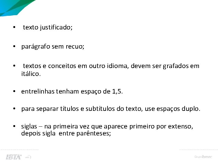 Margens e espaços • texto justificado; • parágrafo sem recuo; • textos e conceitos