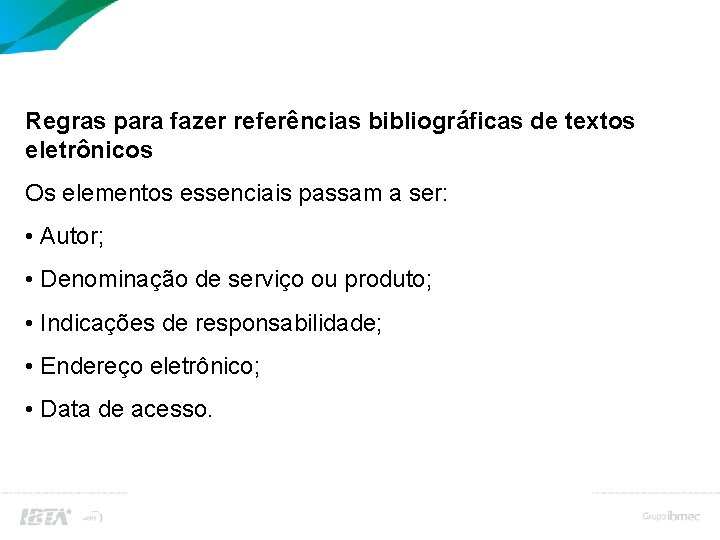 Bibliografia (referências bibliográficas) Regras para fazer referências bibliográficas de textos eletrônicos Os elementos essenciais