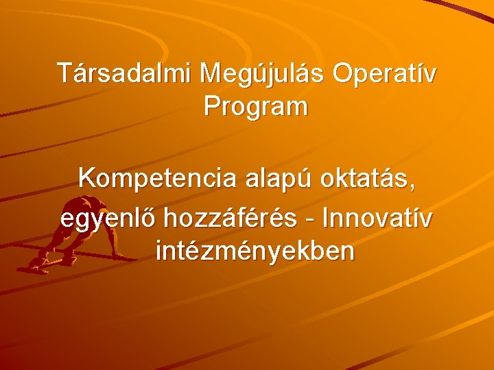 Társadalmi Megújulás Operatív Program Kompetencia alapú oktatás, egyenlő hozzáférés - Innovatív intézményekben 