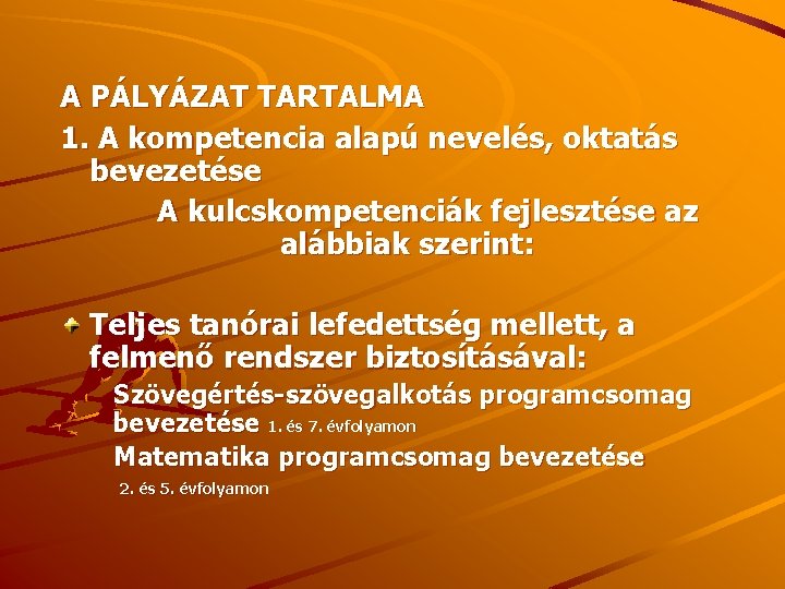 A PÁLYÁZAT TARTALMA 1. A kompetencia alapú nevelés, oktatás bevezetése A kulcskompetenciák fejlesztése az A PÁLYÁZAT TARTALMA 1. A kompetencia alapú nevelés, oktatás bevezetése A kulcskompetenciák fejlesztése az
