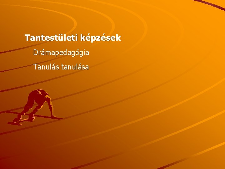 Tantestületi képzések Drámapedagógia Tanulás tanulása 