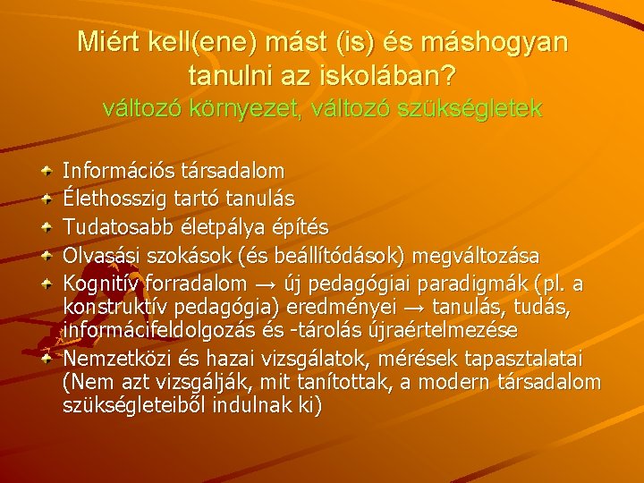 Miért kell(ene) mást (is) és máshogyan tanulni az iskolában? változó környezet, változó szükségletek Információs Miért kell(ene) mást (is) és máshogyan tanulni az iskolában? változó környezet, változó szükségletek Információs