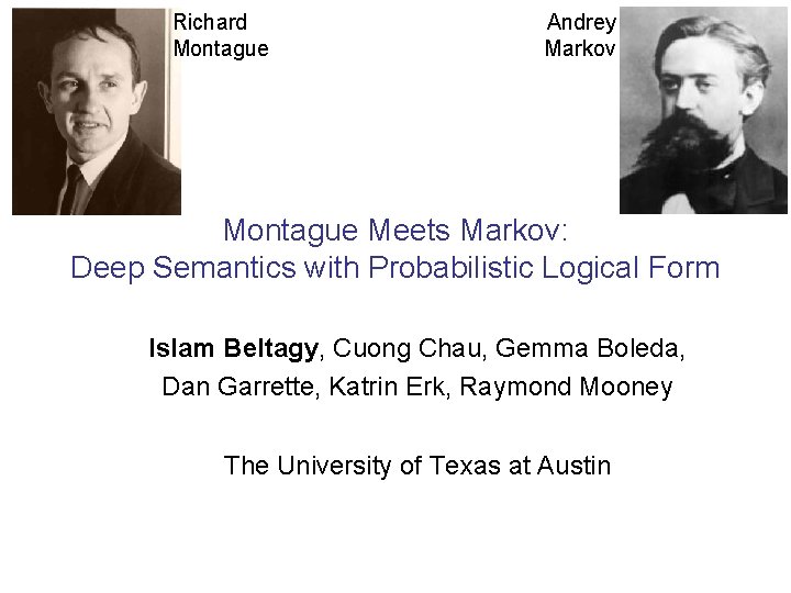 Richard Montague Andrey Markov Montague Meets Markov: Deep Semantics with Probabilistic Logical Form Islam