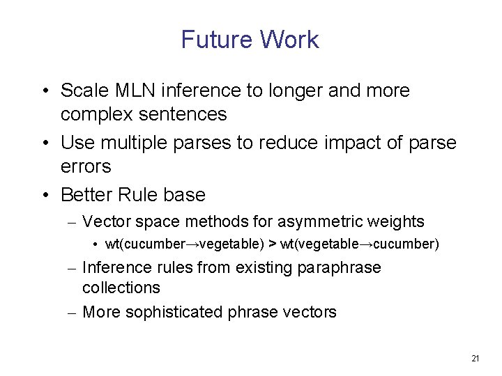 Future Work • Scale MLN inference to longer and more complex sentences • Use