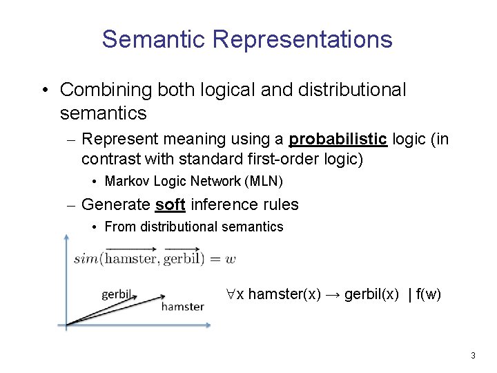 Semantic Representations • Combining both logical and distributional semantics – Represent meaning using a
