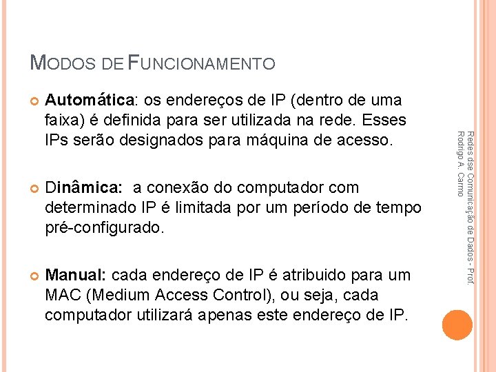 MODOS DE FUNCIONAMENTO Automática: os endereços de IP (dentro de uma faixa) é definida