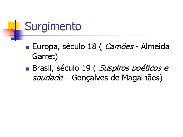 Surgimento n n Europa, século 18 ( Camões - Almeida Garret) Brasil, século 19