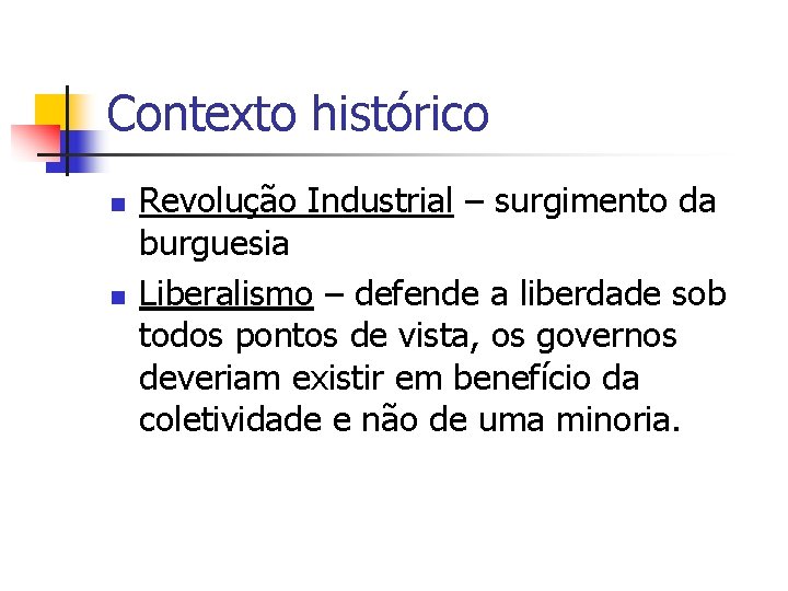 Contexto histórico n n Revolução Industrial – surgimento da burguesia Liberalismo – defende a