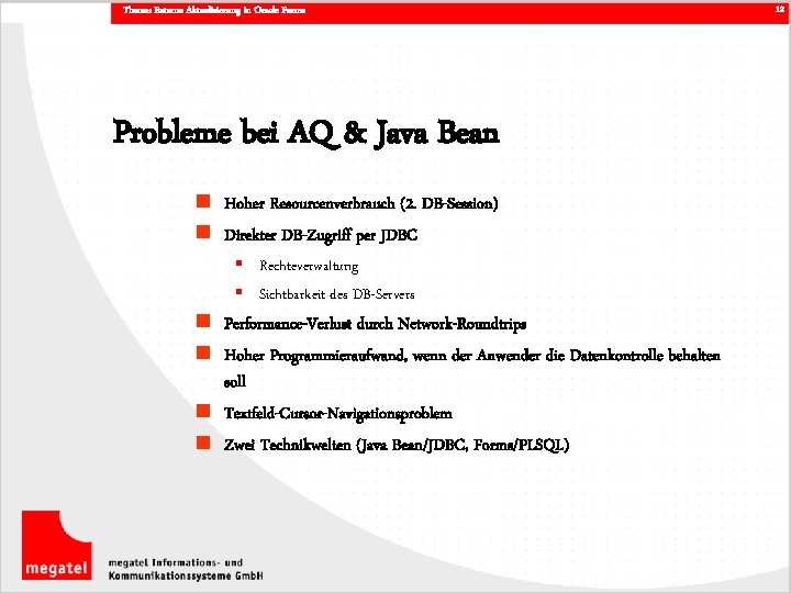 Thema: Externe Aktualisierung in Oracle Forms Probleme bei AQ & Java Bean n Hoher