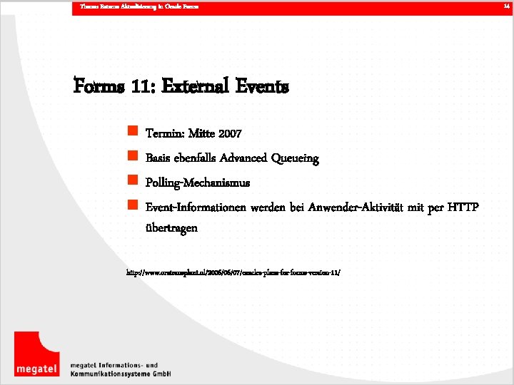 Thema: Externe Aktualisierung in Oracle Forms 11: External Events n n Termin: Mitte 2007