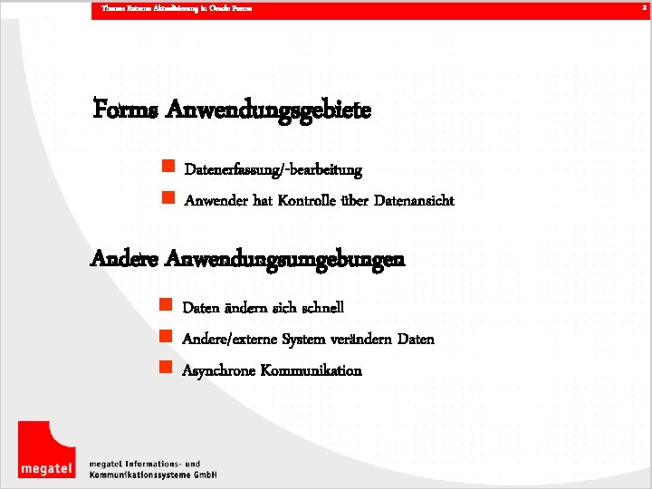 Thema: Externe Aktualisierung in Oracle Forms Anwendungsgebiete n Datenerfassung/-bearbeitung n Anwender hat Kontrolle über