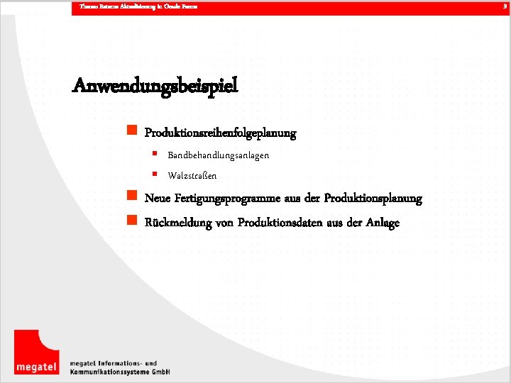 Thema: Externe Aktualisierung in Oracle Forms Anwendungsbeispiel n Produktionsreihenfolgeplanung § Bandbehandlungsanlagen § Walzstraßen n