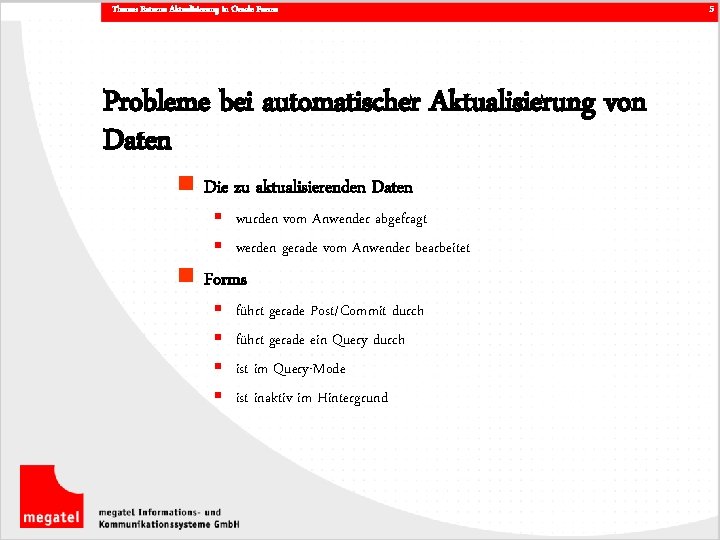 Thema: Externe Aktualisierung in Oracle Forms Probleme bei automatischer Aktualisierung von Daten n Die
