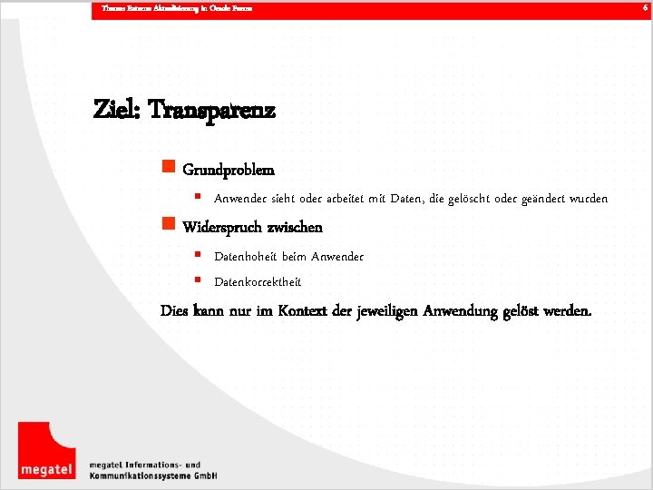 Thema: Externe Aktualisierung in Oracle Forms Ziel: Transparenz n Grundproblem § Anwender sieht oder