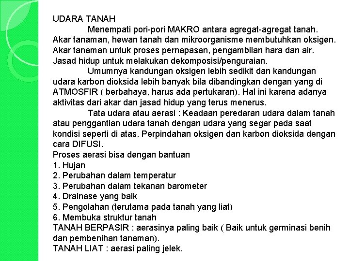 UDARA TANAH Menempati pori-pori MAKRO antara agregat-agregat tanah. Akar tanaman, hewan tanah dan mikroorganisme