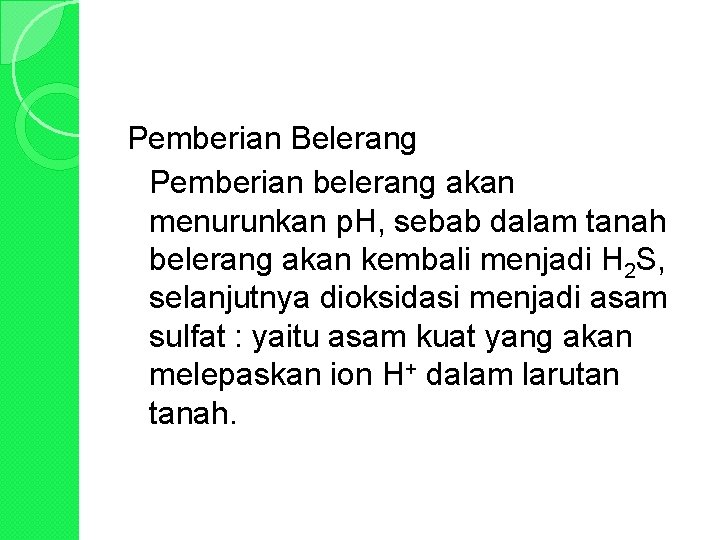 Pemberian Belerang Pemberian belerang akan menurunkan p. H, sebab dalam tanah belerang akan kembali