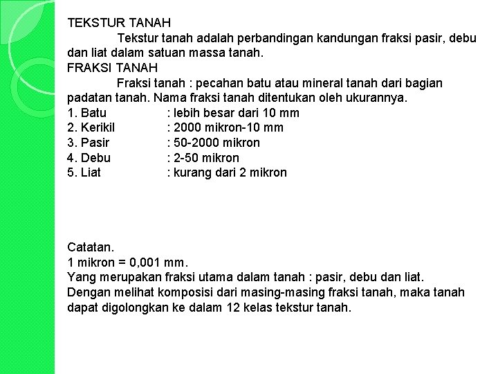 TEKSTUR TANAH Tekstur tanah adalah perbandingan kandungan fraksi pasir, debu dan liat dalam satuan