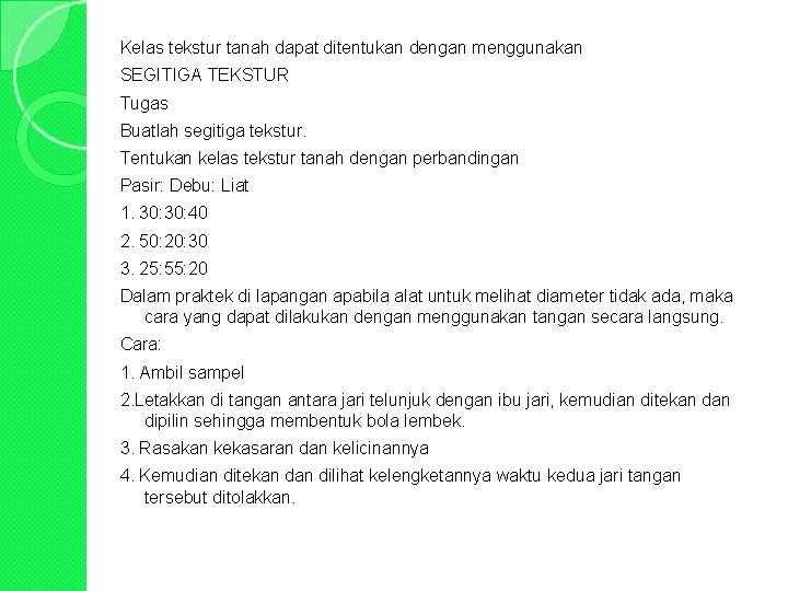 Kelas tekstur tanah dapat ditentukan dengan menggunakan SEGITIGA TEKSTUR Tugas Buatlah segitiga tekstur. Tentukan