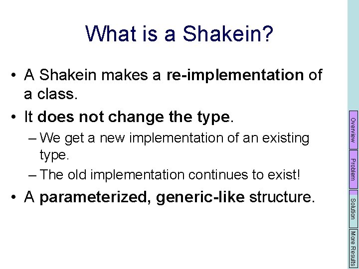 What is a Shakein? Solution • A parameterized, generic-like structure. Problem – We get