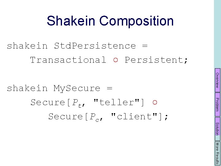 Shakein Composition shakein Std. Persistence = Transactional ○ Persistent; Overview Problem Solution shakein My.
