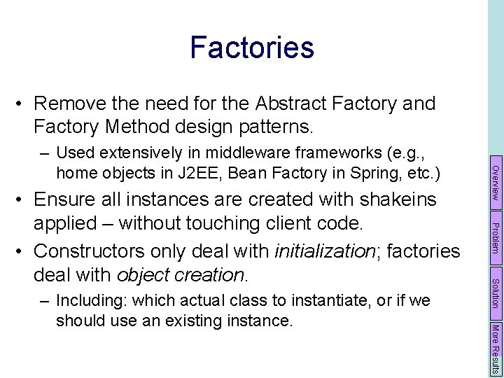 Factories • Remove the need for the Abstract Factory and Factory Method design patterns.