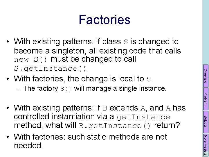 Factories Solution More Results • With existing patterns: if B extends A, and A